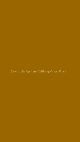 Tampilan Antarmuka Aplikasi Zorrototo Aplikasi Editing Video Pro - 2