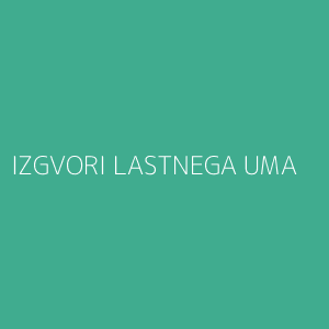 IZGVORI LASTNEGA UMA