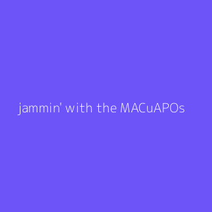 jammin' with the MACuAPOs