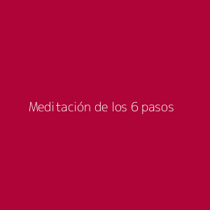 Meditación de los 6 pasos