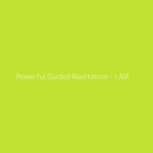 Powerful Guided Meditation - I AM