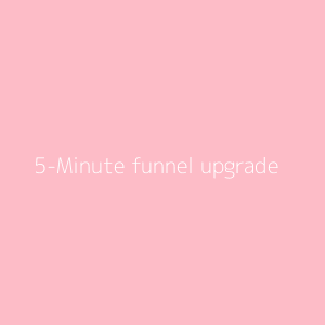 5-Minute funnel upgrade