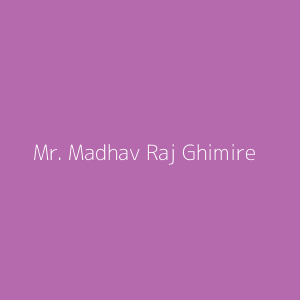 Mr. Madhav Raj Ghimire