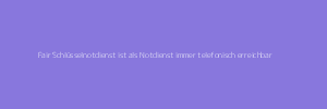 Fair Notdienst ist als Notdienst immer erreichbar