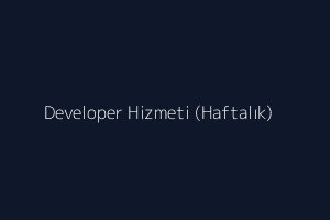 Developer Hizmeti (Haftalık)