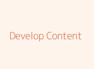 Develop Content