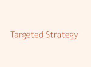 Develop a Targeted Strategy
