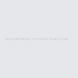 DISCO CORTE BOSCH  7"X1.6X7/8 1/16 MULTI CONS