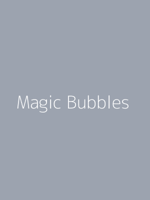 Magic Bubbles