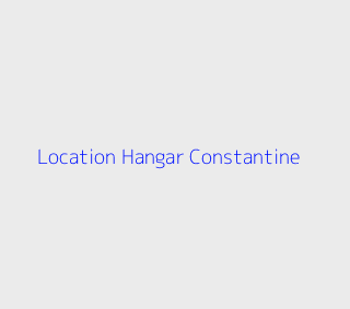 Location Hangar  Constantine