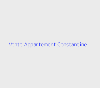 Vente Appartement F4 Constantine