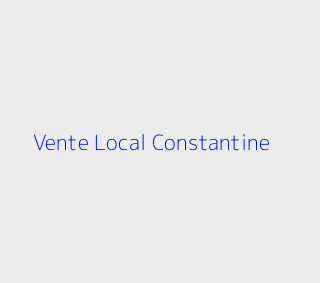 Vente Local  Constantine