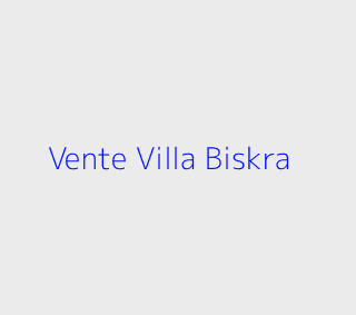 Vente Villa  Biskra