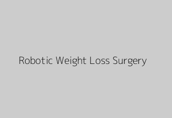Robotic Weight Loss Surgery