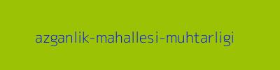 AZGANLIK MAHALLESİ MUHTARLIĞI