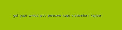 Gül Yapı Winsa PVC Pencere Kapı Sistemleri Kayseri