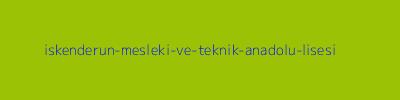 İSKENDERUN MESLEKİ VE TEKNİK ANADOLU LİSESİ