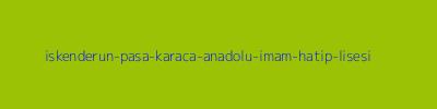 İSKENDERUN PAŞA KARACA ANADOLU İMAM HATİP LİSESİ