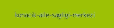 KONACIK AİLE SAĞLIĞI MERKEZİ
