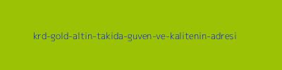KRD GOLD Altın Takıda Güven ve Kalitenin Adresi