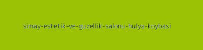 SİMAY ESTETİK VE GÜZELLİK SALONU (Hülya Köybaşı)