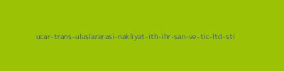 UÇAR TRANS ULUSLARARASI NAKLİYAT İTH İHR SAN VE TİC LTD ŞTİ