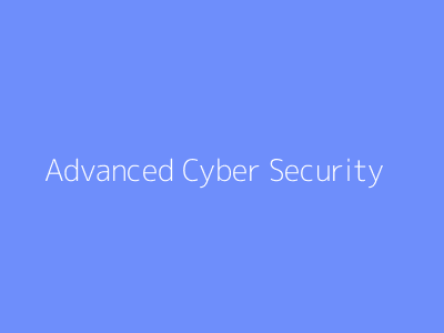 Advanced Cyber Security