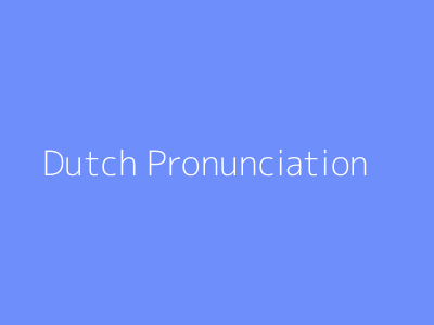 Dutch Pronunciation