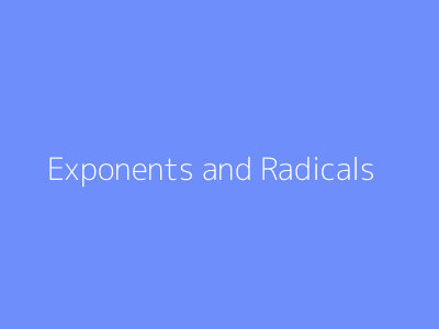 Exponents and Radicals