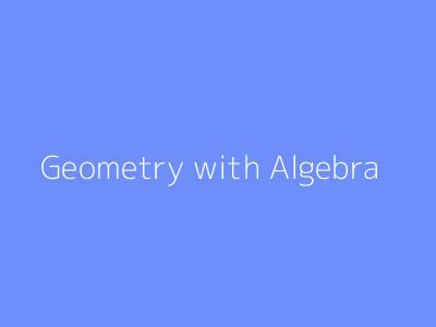 Geometry with Algebra