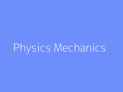 Physics Mechanics