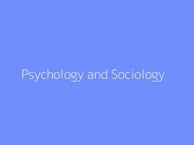 Psychology and Sociology