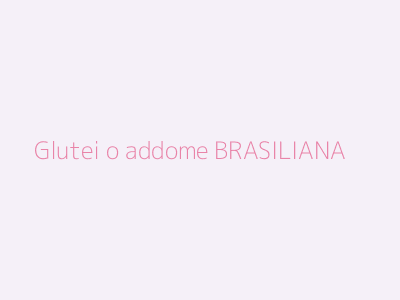 Glutei o addome BRASILIANA