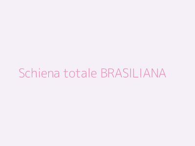 Schiena totale BRASILIANA