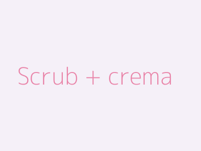 Scrub + crema