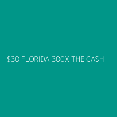 Product $30 FLORIDA 300X THE CASH