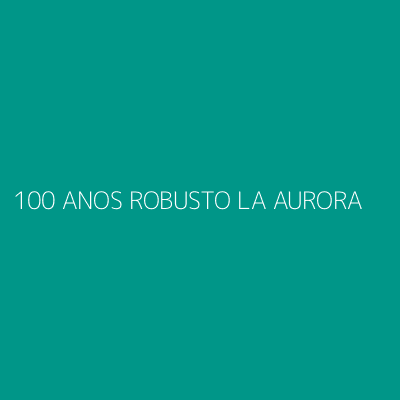 Product 100 ANOS ROBUSTO LA AURORA