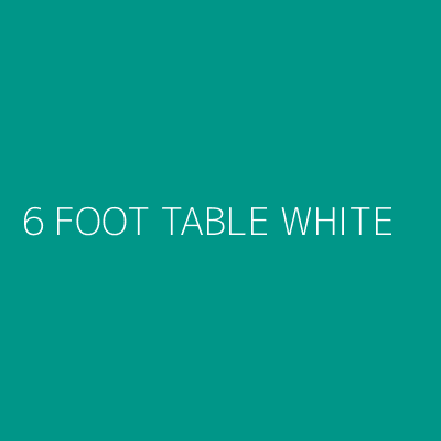 Product 6 FOOT TABLE WHITE