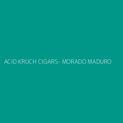 Product ACID KRUCH CIGARS- MORADO MADURO