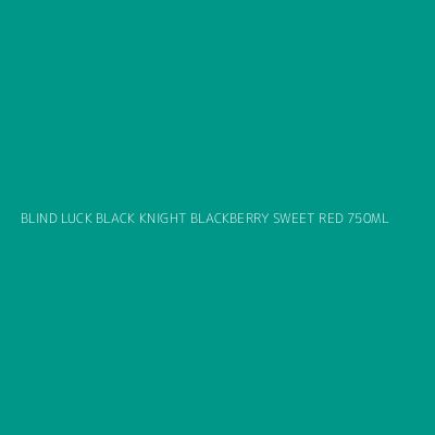 Product BLIND LUCK BLACK KNIGHT BLACKBERRY SWEET RED 750ML