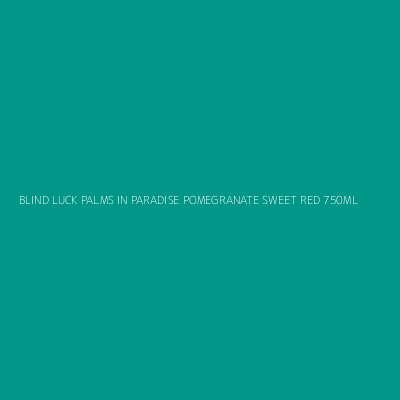 Product BLIND LUCK PALMS IN PARADISE POMEGRANATE SWEET RED 750ML