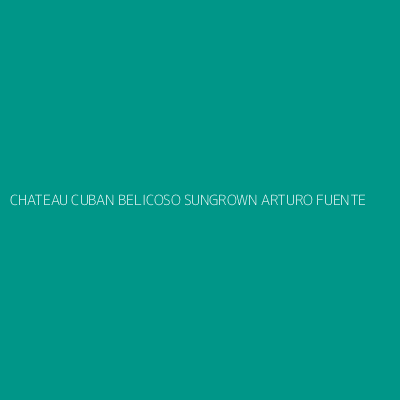Product CHATEAU CUBAN BELICOSO SUNGROWN ARTURO FUENTE