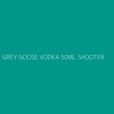 Product GREY GOOSE VODKA 50ML SHOOTER