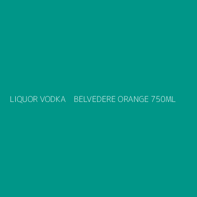 Product LIQUOR VODKA    BELVEDERE ORANGE 750ML