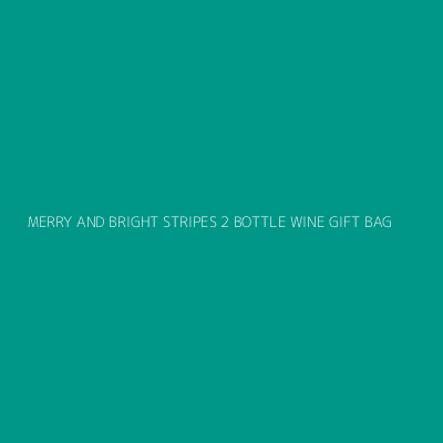 Product MERRY AND BRIGHT STRIPES 2 BOTTLE WINE GIFT BAG