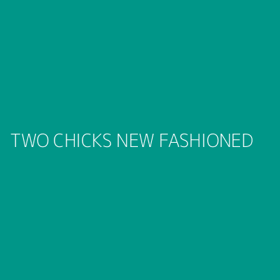 Product TWO CHICKS NEW FASHIONED