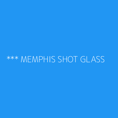 Product *** MEMPHIS SHOT GLASS