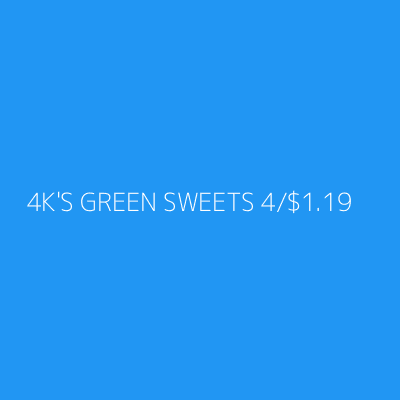 Product 4K'S GREEN SWEETS 4/$1.19