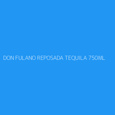 Product DON FULANO REPOSADA TEQUILA 750ML