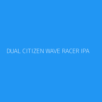 Product DUAL CITIZEN WAVE RACER IPA